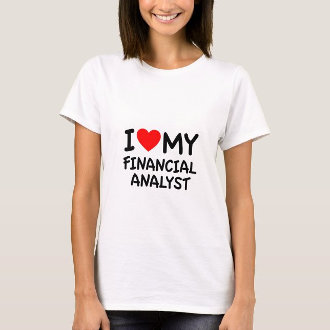 I love my financial analyst T-Shirt (Front)