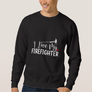 I Love My Firefighter Fireman Funny Wife Sweatshirt