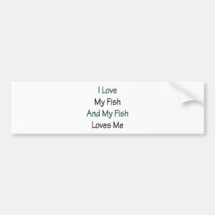 I Love My Fish And My Fish Loves Me Bumper Sticker