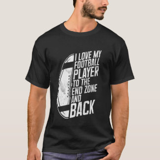 I Love My Football Player to the End Zone and Back T-Shirt