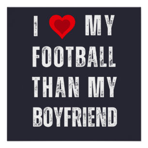 i love my football than my boyfriend poster