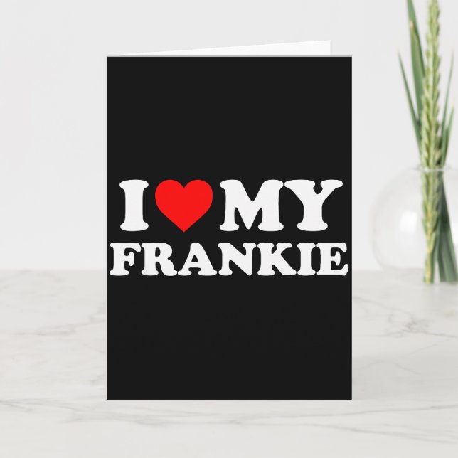 I Love My Frankie  Card (Front)