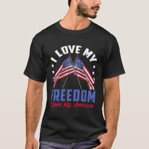 I Love My Freedom I Love My America Patriotic 4th  T-Shirt