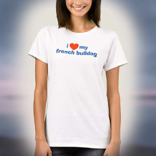 I Love My French Bulldog T-Shirt