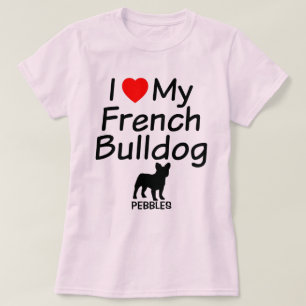 I Love My French Bulldog T-Shirt