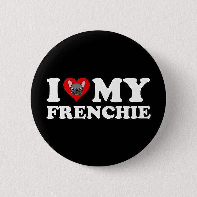 I Love My Frenchie 6 Cm Round Badge (Front)