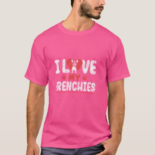 I Love My Frenchies Lover Owner Frenchie French Bu T-Shirt