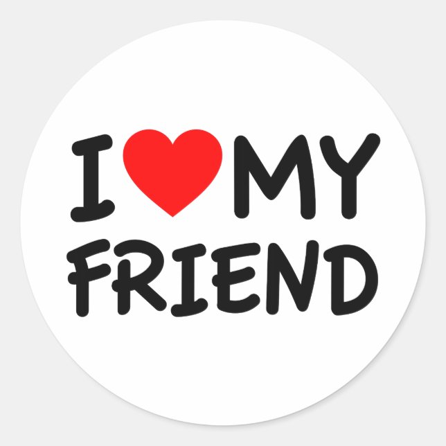 I love my Friend Classic Round Sticker (Front)