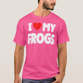 I Love My Frogs T-Shirt