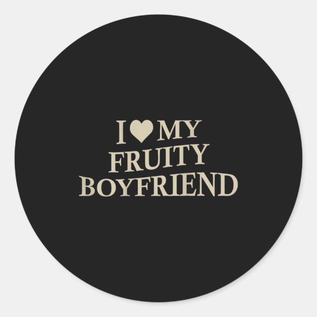 I Love My Fruity Boyfriend Funny Girlfriend Humor  Classic Round Sticker (Front)