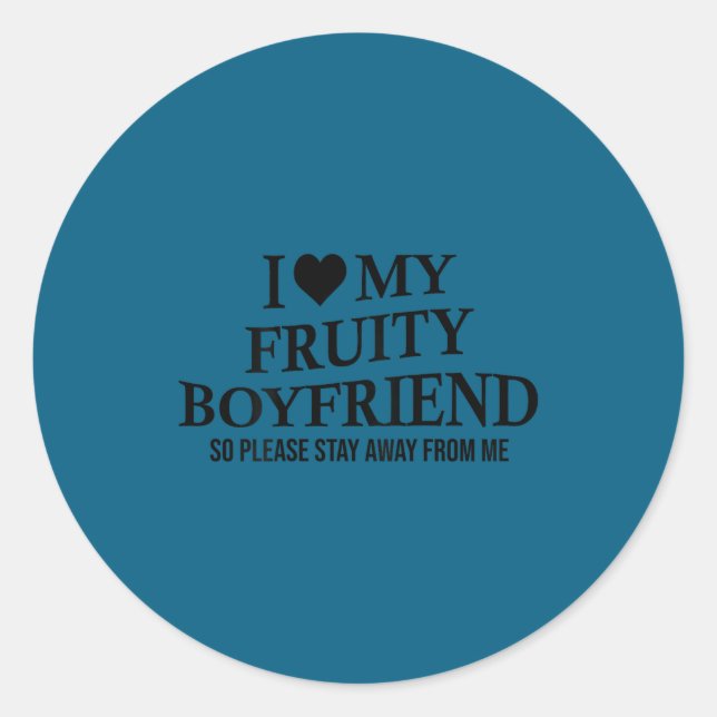 I Love My Fruity Boyfriend Funny Girlfriend Humor  Classic Round Sticker (Front)