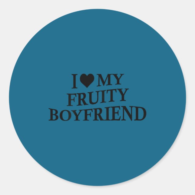 I Love My Fruity Boyfriend Funny Girlfriend Humor  Classic Round Sticker (Front)