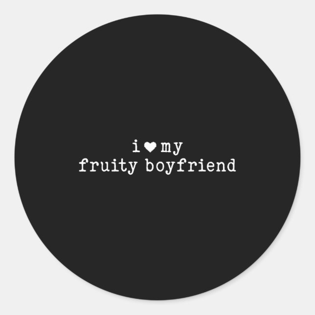 I Love My Fruity Boyfriend Funny Girlfriend Humor  Classic Round Sticker (Front)
