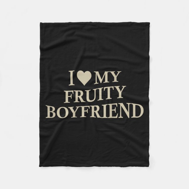 I Love My Fruity Boyfriend Funny Girlfriend Humor  Fleece Blanket (Front)