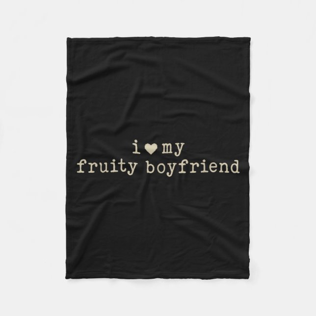 I Love My Fruity Boyfriend Funny Girlfriend Humor  Fleece Blanket (Front)