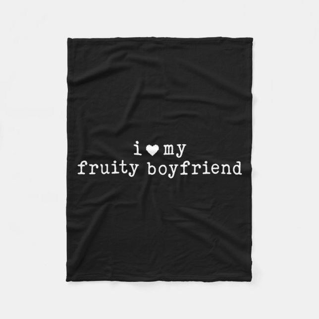 I Love My Fruity Boyfriend Funny Girlfriend Humor  Fleece Blanket (Front)