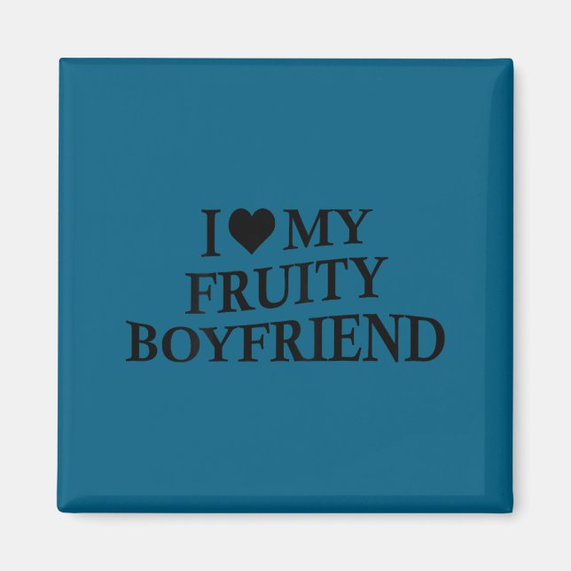 I Love My Fruity Boyfriend Funny Girlfriend Humor  Magnet (Front)