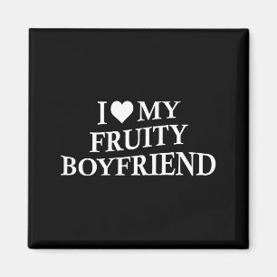 I Love My Fruity Boyfriend Funny Girlfriend Humor  Magnet