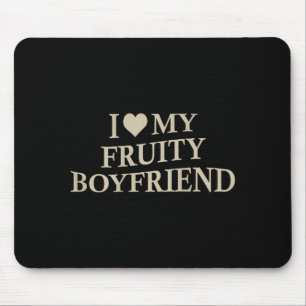 I Love My Fruity Boyfriend Funny Girlfriend Humor  Mouse Mat