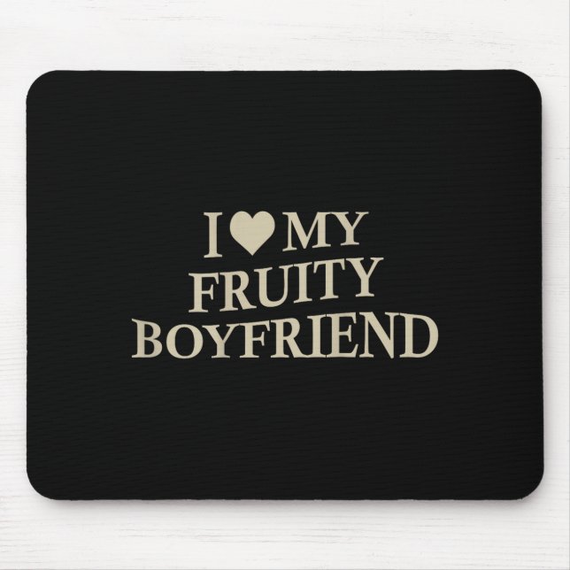 I Love My Fruity Boyfriend Funny Girlfriend Humor  Mouse Mat (Front)