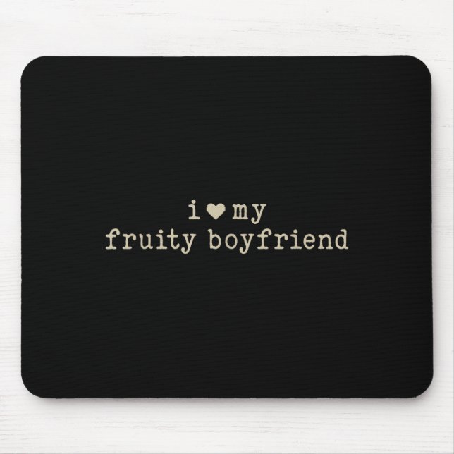 I Love My Fruity Boyfriend Funny Girlfriend Humor  Mouse Mat (Front)