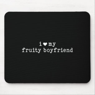 I Love My Fruity Boyfriend Funny Girlfriend Humor  Mouse Mat
