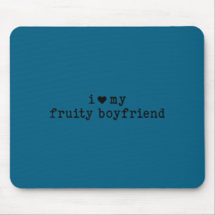 I Love My Fruity Boyfriend Funny Girlfriend Humor  Mouse Mat