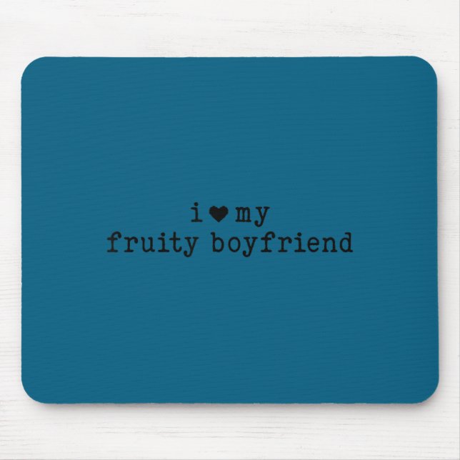 I Love My Fruity Boyfriend Funny Girlfriend Humor  Mouse Mat (Front)