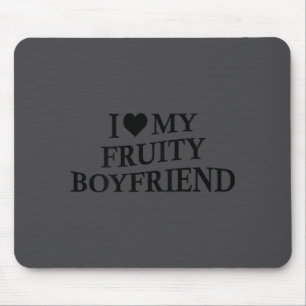 I Love My Fruity Boyfriend Funny Girlfriend Humor  Mouse Mat