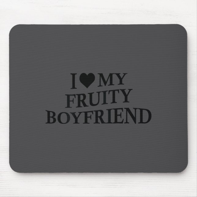 I Love My Fruity Boyfriend Funny Girlfriend Humor  Mouse Mat (Front)