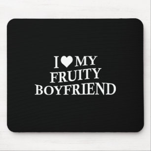 I Love My Fruity Boyfriend Funny Girlfriend Humor  Mouse Mat