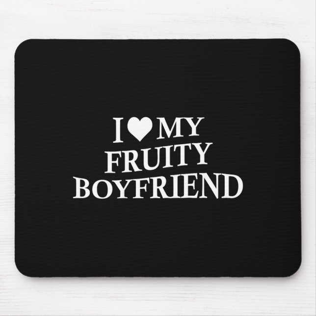 I Love My Fruity Boyfriend Funny Girlfriend Humor  Mouse Mat (Front)