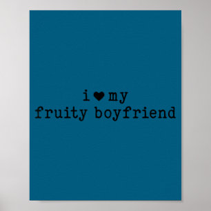 I Love My Fruity Boyfriend Funny Girlfriend Humor  Poster