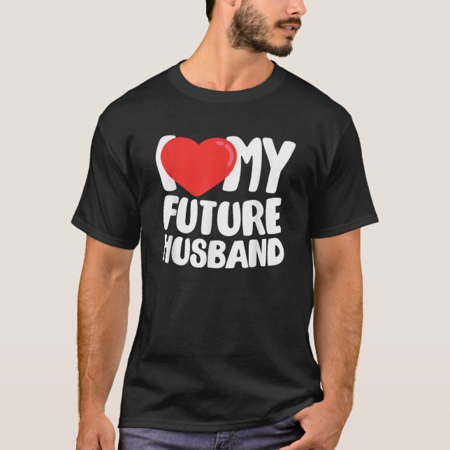 I Love My Future Husband T Shirt (Front)