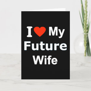 I Love My Future Wife funny comments expressions Card