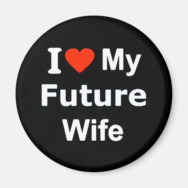 I Love My Future Wife funny comments expressions Magnet (Front)