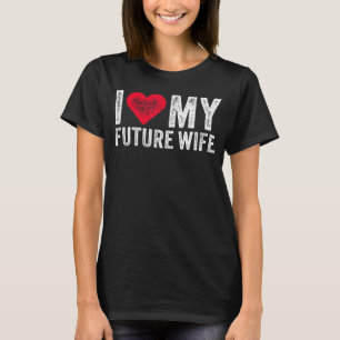 I Love My Future Wife Marriage Fiance Groom Weddin T-Shirt