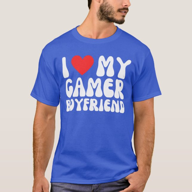 I Love My Gamer Boyfriend For Gaming Girlfriend re T-Shirt (Front)