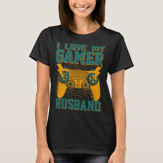 I Love My Gamer Husband Video Gamer Couple  3 T-Shirt (Front)