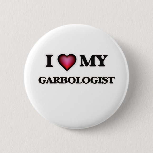 I love my Garbologist 6 Cm Round Badge (Front)