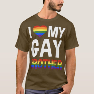 I Love My Gay Brother LGBTQ PRide  T-Shirt