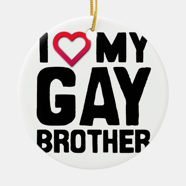 I LOVE MY GAY BROTHER --.png Ceramic Tree Decoration (Front)