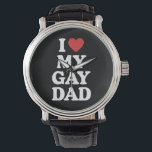 I Love My Gay Dad I Heart My Gay Dad Watch<br><div class="desc">I Love My Gay Dad I Heart My Gay Dad</div>