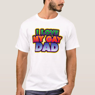 I love my Gay dad T-Shirt