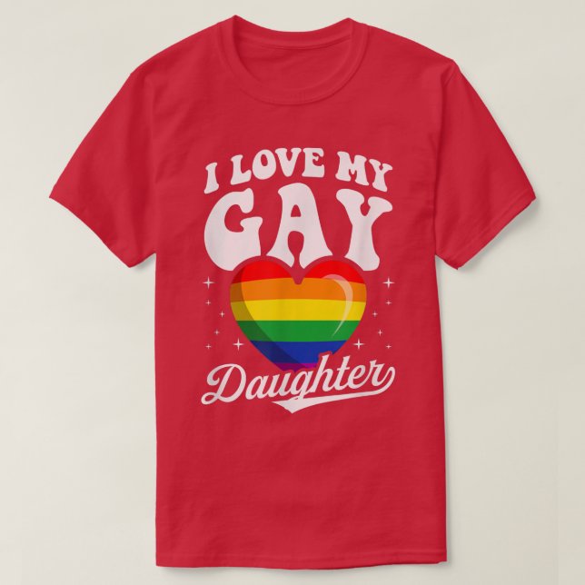 I Love My Gay Daughter Cute LGBTQ Proud Mom Dad Pa T-Shirt (Design Front)