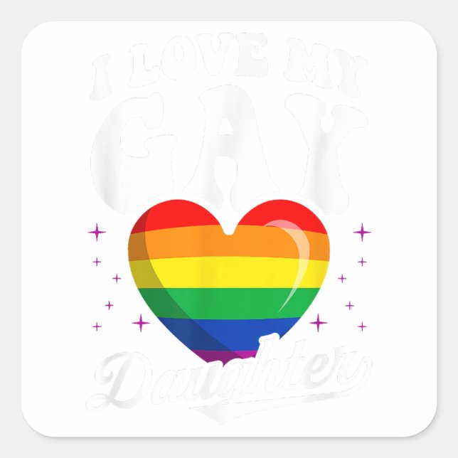 I Love My Gay Daughter Gay Pride Flag Queer Proud  Square Sticker (Front)