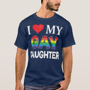 I Love My Gay Daughter LGBT Lesbian Rainbow Proud T-Shirt