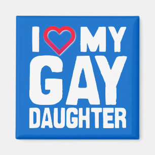 I LOVE MY GAY DAUGHTER - -.png Magnet