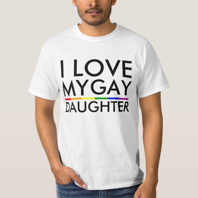 I LOVE MY GAY DAUGHTER T-Shirt (Front)