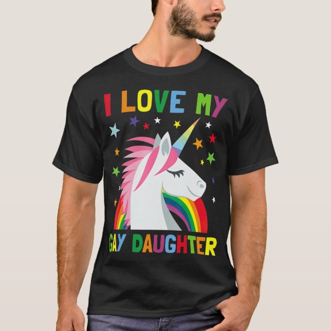 I Love My Gay Daughter Unicorn  Parent of Gay T-Shirt (Front)